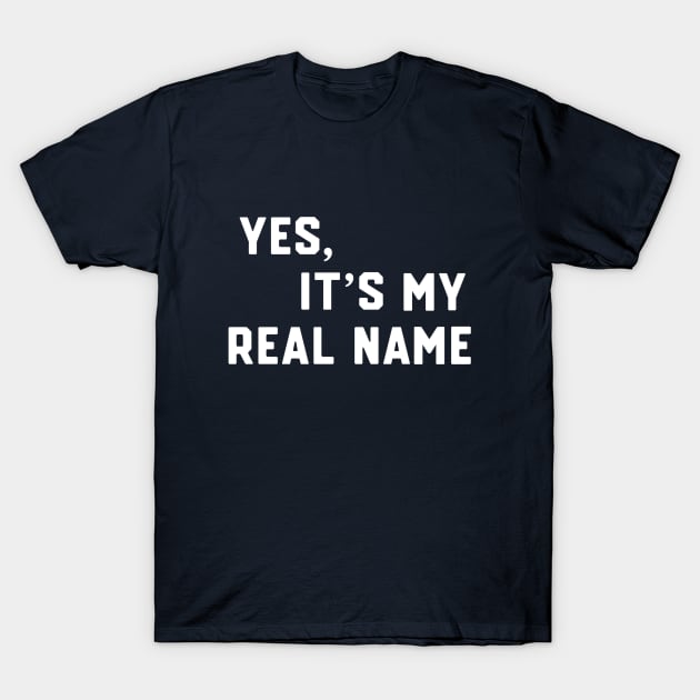 Yes, It's My Real Name T-Shirt by Third Quarter Run